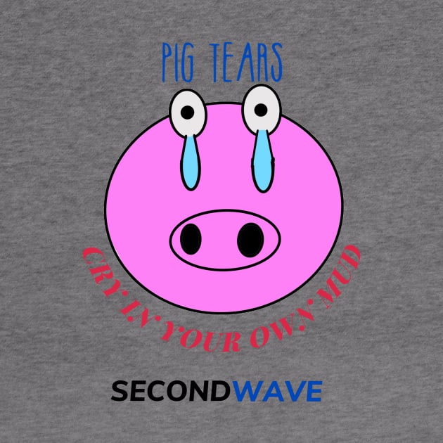 Pig Tears by Second Wave Apparel